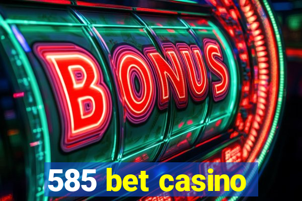 585 bet casino